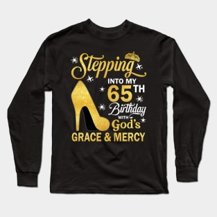 Stepping Into My 65th Birthday With God's Grace & Mercy Bday Long Sleeve T-Shirt